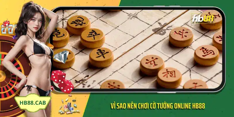 Vì sao nên chơi cờ tướng online HB88