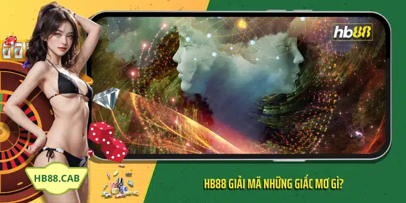 HB88 giải mã những giấc mơ gì?