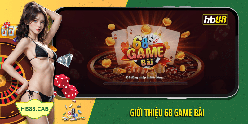 Giới thiệu 68 game bài về tổng quan