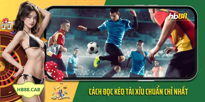 Cách đọc kèo tài xỉu chuẩn chỉ nhất - Hb88