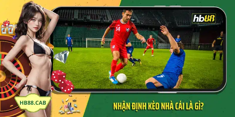 Nhận định kèo nhà cái là gì? Hb88