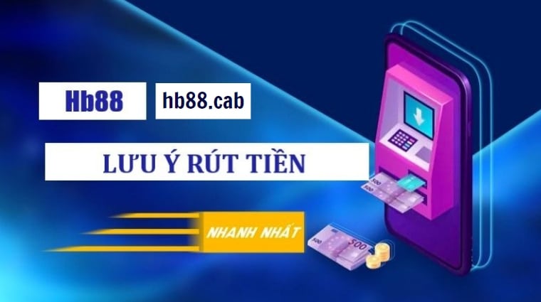 Những lưu ý khi rút tiền HB88